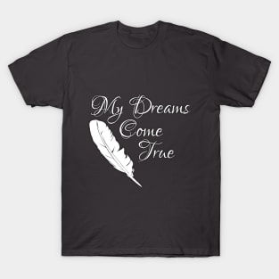 My Dreams Come True. T-Shirt